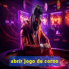 abrir jogo de corno